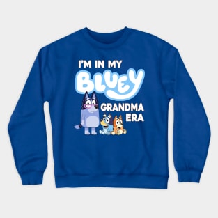 I'm in my bluey grandma era Crewneck Sweatshirt